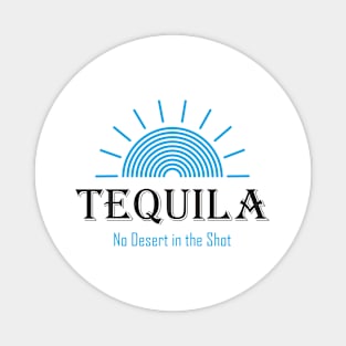 Tequila - No Desert in the Shot Magnet